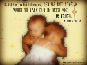 Two little girls hugging with the scripture "Little Children, let us not love in word or talk but in deed and in truth" 1 John 3:18 ESV