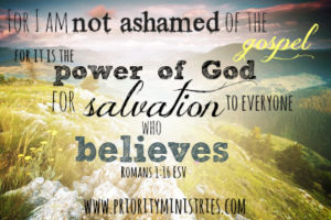 For I am not ashamed of the gospel, for it is the power of God for salvation to everyone who believes