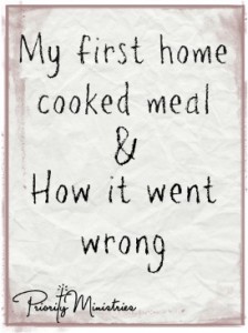 My First Home Cooked Meal and How it Went Wrong