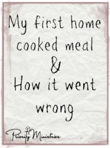 My First Home Cooked Meal and How it Went Wrong