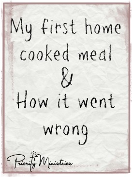 My First Home Cooked Meal and How it Went Wrong