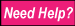 Need Help?